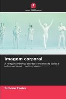Imagem corporal: A relação simbiótica entre os conceitos de saúde e beleza no mundo contemporâneo 620586133X Book Cover