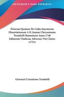 Priorum Quatuor De Cultu Sanctorum Dissertationum A D. Joanne Chrysostomo Trombelli Bononiensi Anno 1740 Editarum Vindiciae Adversus Viri Clariss (1751) 1166333981 Book Cover