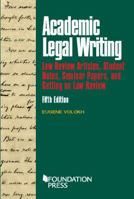 Academic Legal Writing: Law Review Articles, Student Notes, Seminar Papers, and Getting on Law Review (University Casebook Series) 1599411954 Book Cover