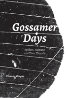 Gossamer Days: Spiders, Humans and Their Threads 1907222359 Book Cover
