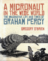 A Micronaut in the Wide World: The Imaginative Life and Times of Graham Percy 186940470X Book Cover