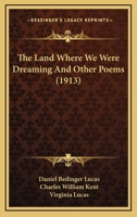 The Land Where We Were Dreaming And Other Poems 1167211634 Book Cover