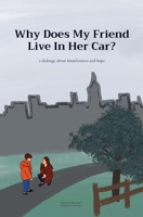 Why Does My Friend Live In Her Car?: a dialouge about homelessness and hope B09Y2LTP8G Book Cover