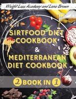 The Sirtfood Diet And Mediterranean Diet Cookbook: -2 Books in 1- The Ultimate Guide + Cookbook to Activate Your Skinny Gene & Burn Fat Fast - Over 120+ Quick & Easy Recipes + 28-Day Kickstart Plan fo 1802117032 Book Cover
