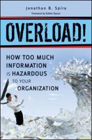 Overload! How Too Much Information is Hazardous to your Organization 0470879602 Book Cover