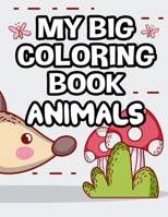 My Big Coloring Book Animals: Childrens Coloring Pages With Cute Animal Designs, Illustrations To Color For Girls B08JF5KQM8 Book Cover