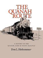 The Quanah Route: A History of the Quanah, Acme & Pacific Railway 0890964378 Book Cover