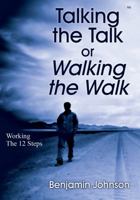 Talking the Talk or Walking the Walk: Working the 12 Steps 1478721421 Book Cover
