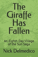 The Giraffe Has Fallen: An Eighth Day Village of the Sun Saga 1588840263 Book Cover