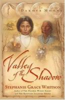 Valley Of The Shadow: A Novel (The Dakota Moons Series, Book 1) 0785268227 Book Cover