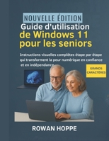 Guide d'utilisation de Windows 11 pour les seniors: Instructions visuelles complètes étape par étape qui transforment la peur numérique en confiance et en indépendance B0FSY9FWYQ Book Cover