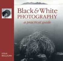 Black & White Photography: A Practical Guide 1861084285 Book Cover