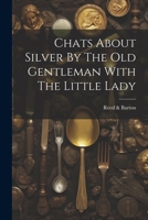 Chats About Silver By The Old Gentleman With The Little Lady 1021561886 Book Cover