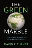 The Green Marble: Earth System Science and Global Sustainability 0231180616 Book Cover