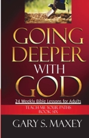 Going Deeper with God: Teach Me Your Paths Book Six B08C98YXGT Book Cover