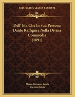 Dell' Eta Che In Sua Persona Dante Raffigura Nella Divina Commedia (1891) 1174219904 Book Cover
