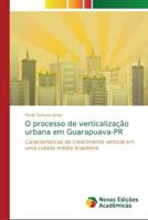 O processo de verticalização urbana em Guarapuava-PR: Características do crescimento vertical em uma cidade média brasileira 6202194332 Book Cover