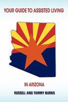 Your Guide to Assisted Living in Arizona 0557433053 Book Cover