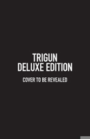 Trigun Deluxe Edition 1506738710 Book Cover