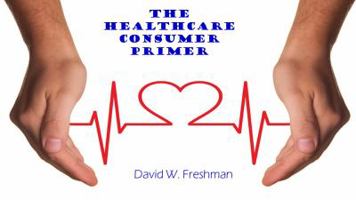 The Healthcare Consumer Primer 0692790144 Book Cover