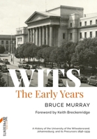Wits, the early years: A history of the University of the Witwatersrand, Johannesburg, and its precursors, 1896-1939 1776148088 Book Cover