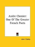 Andre Chenier: One Of The Greater French Poets 1425467911 Book Cover