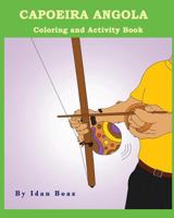 Capoeira Angola: Coloring and Activity Book: Capoeira Angola Is One of Idan's Interests. He Has Authored Various of Coloring & Activity Books Which Giving to Children the Path to Learn about the Value 1979675449 Book Cover
