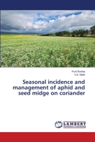 Seasonal incidence and management of aphid and seed midge on coriander 6203464007 Book Cover