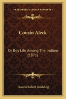 Cousin Aleck: Or Boy Life Among The Indians 124722984X Book Cover