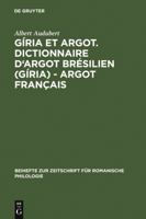 Giria Et Argot. Dictionnaire D'Argot Bresilien (Giria) - Argot Francais: Plus Particulierement Des Villes de Sao Paulo Et Rio de Janeiro Dans Les Anne 3484522712 Book Cover