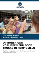 OPTIONEN UND VORLIEBEN FÜR FOOD TRUCKS IN HERMOSILLO: Profil der Verbraucher, die die Food Trucks Parks in Hermosillo besuchen 6205979632 Book Cover