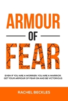 Armour of Fear: Even if you are a worrier; you are a warrior. Get your armour of fear on and be victorious. 1689403349 Book Cover