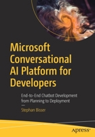 Microsoft Conversational AI Platform for Developers: End-To-End Chatbot Development from Planning to Deployment 1484268369 Book Cover