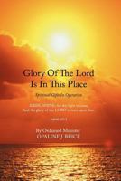 Glory of the Lord Is in This Place: Spiritual Gifts in Operation 1456721232 Book Cover