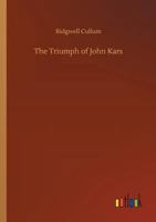 The Triumph of John Kars: A Story of the Yukon 1530079772 Book Cover