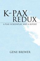 K-PAX REDUX: A Play, Screenplay, and a Report 1425718841 Book Cover