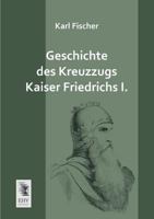 Geschichte Des Kreuzzugs Kaiser Friedrichs I. 1177664593 Book Cover