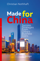Made for China: Success Strategies from China's Business Icons 3319615831 Book Cover