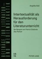 Intertextualitat ALS Herausforderung Fur Den Literaturunterricht: Am Beispiel Von Patrick Suskinds Das Parfum (Beitrage Zur Literatur- Und Mediendidaktik) 3631551088 Book Cover
