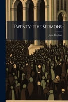 Twenty-five Sermons: A Memorial Of Twenty-five Years' Ministry 1286480701 Book Cover