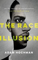 The Race Illusion: On the Reality of Racialization and the Myth of Race 0198926014 Book Cover