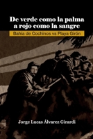 De verde como la palma a rojo como la sangre: Bahía de Cochinos vs Playa Girón 980181764X Book Cover