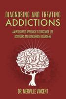 Diagnosing and Treating Addictions: An Integrated Approach to Substance Use Disorders and Concurrent Disorders 099374091X Book Cover
