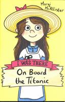 On Board the Titanic (new edition) (I Was There) 070230297X Book Cover