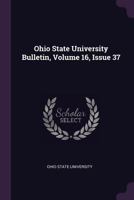 Ohio State University Bulletin, Volume 16, Issue 37 1342396448 Book Cover