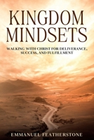 Kingdom Mindsets: Walking with Christ for Deliverance, Success, and Fulfillment B0DTBJ63WF Book Cover