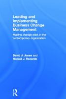 Leading and Implementing Business Change Management: Making Change Stick in the Contemporary Organization 0415660610 Book Cover