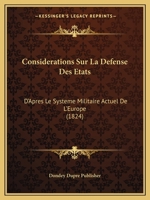 Considerations Sur La Defense Des Etats: D'Apres Le Systeme Militaire Actuel De L'Europe (1824) 1146286392 Book Cover