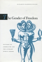 The Gender of Freedom: Fictions of Liberalism and the Literary Public Sphere 0804729417 Book Cover