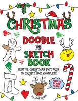 Christmas Doodle and SketchBook: A fun holiday coloring, activity, and doodle book for kids of all ages 1979818568 Book Cover